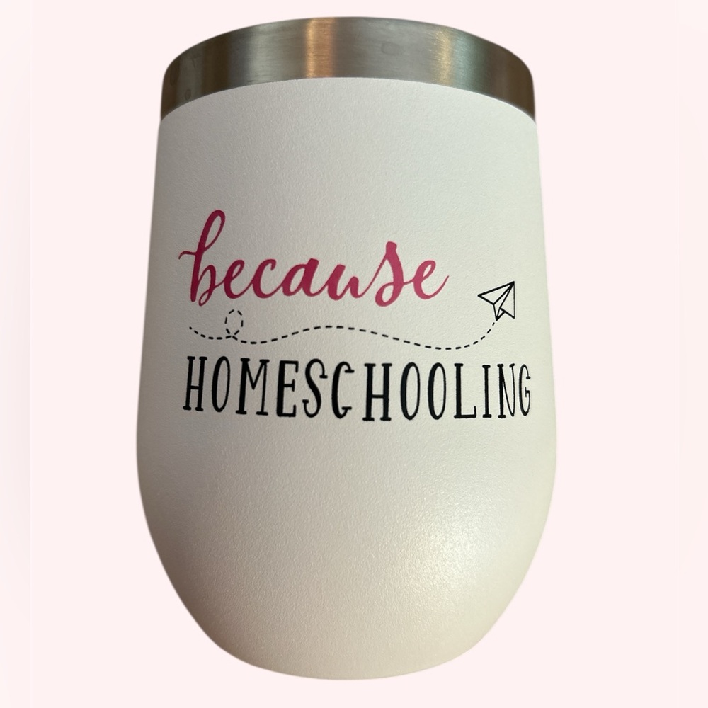🚨White Insulated Tumbler with “Because Homeschooling”graphic